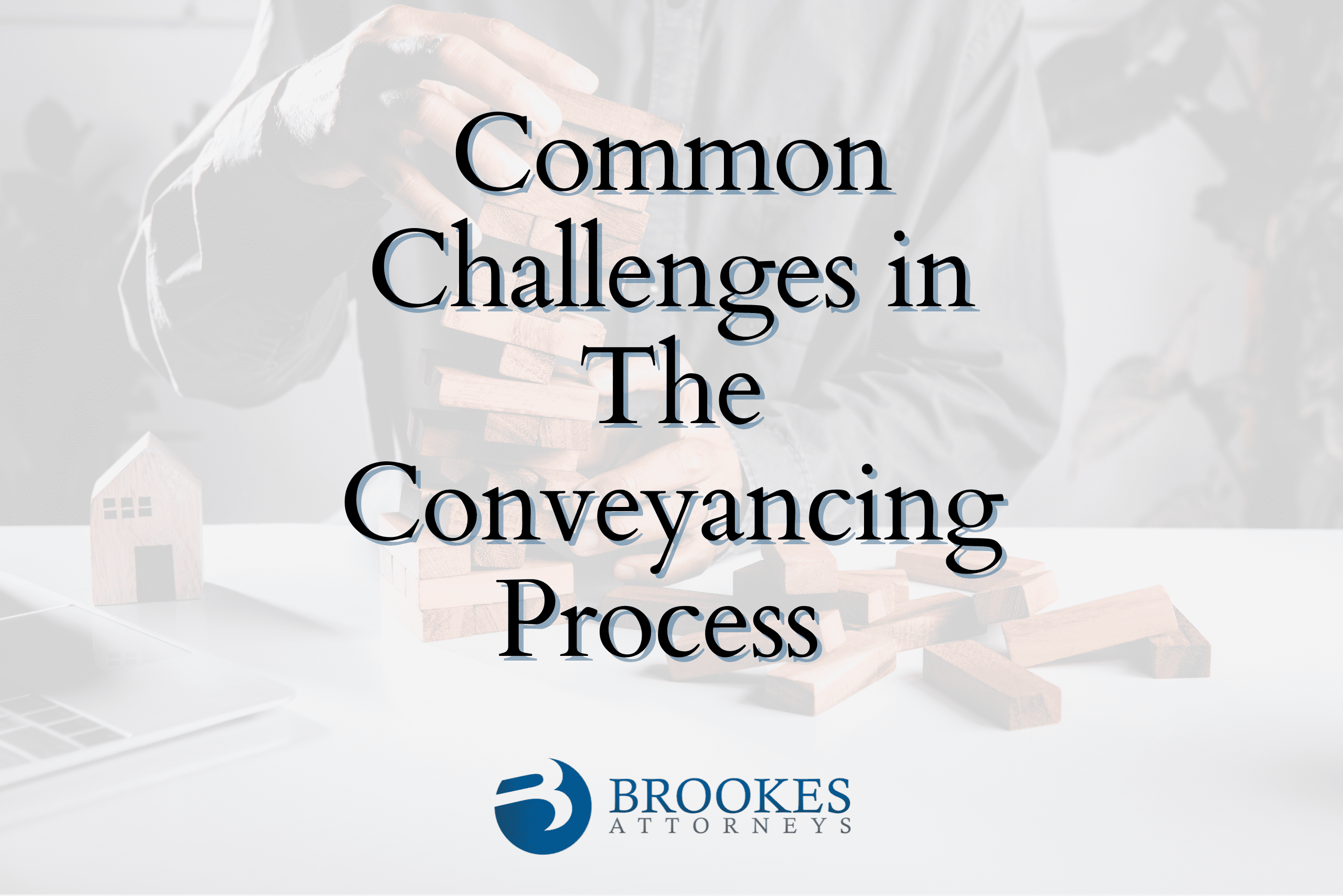 Common Challenges in the Conveyancing Process